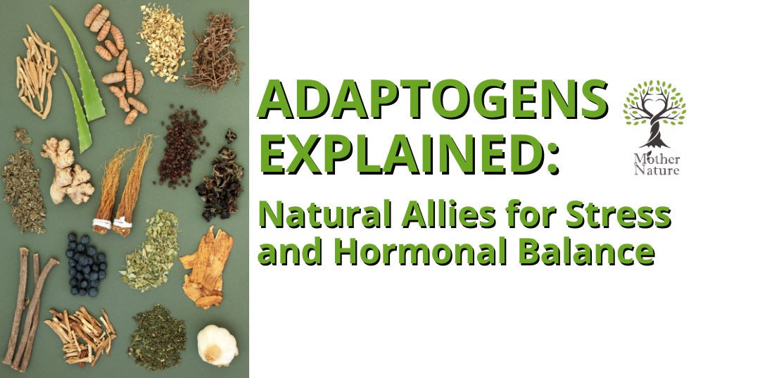Adaptogens Explained: Natural Allies for Stress and Hormonal Balance - MOTHER NATURE SUPPLEMENTS