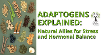 Adaptogens Explained: Natural Allies for Stress and Hormonal Balance - MOTHER NATURE SUPPLEMENTS