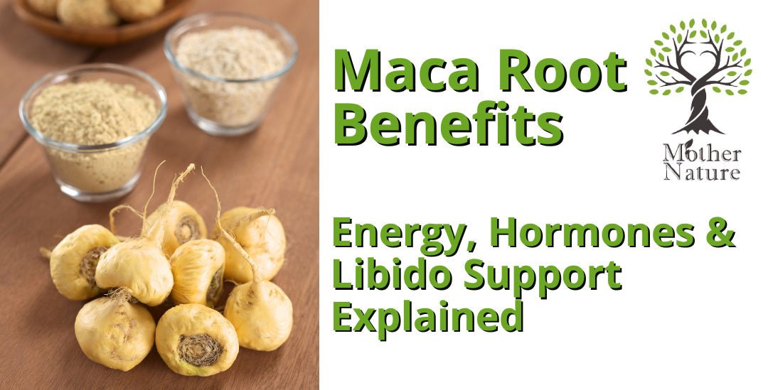Maca Root Benefits: Energy, Hormones & Libido Support Explained - MOTHER NATURE SUPPLEMENTS
