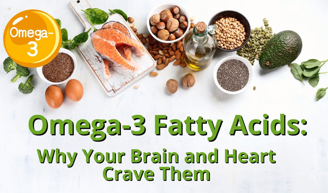 Omega-3 Fatty Acids: Why Your Brain and Heart Crave Them