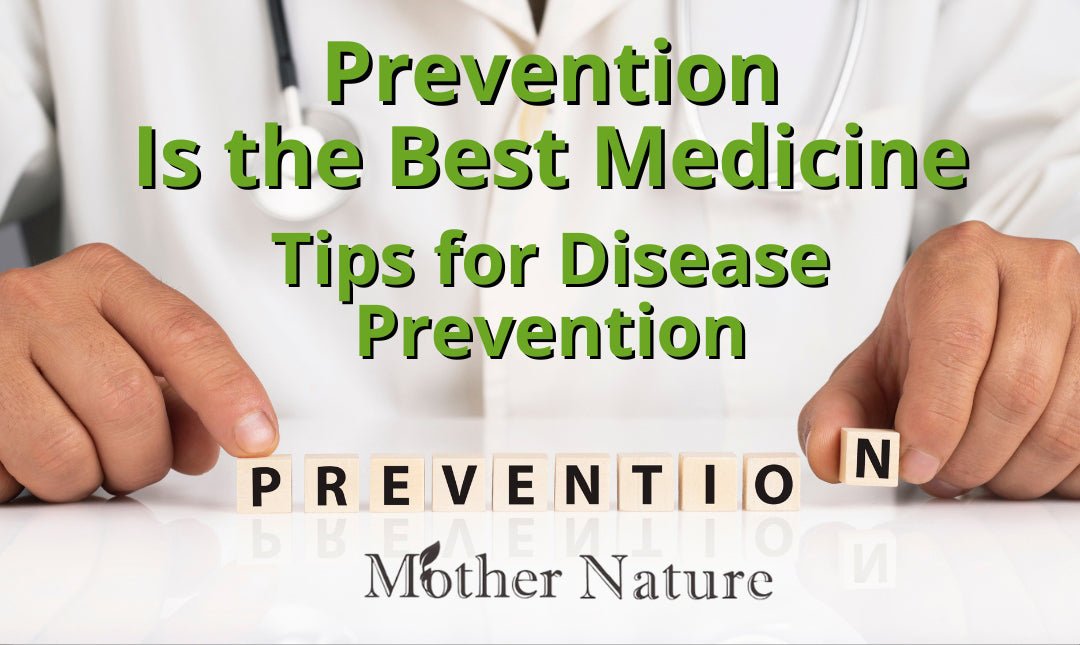 Prevention Is the Best Medicine: Tips for Disease Prevention - MOTHER NATURE SUPPLEMENTS