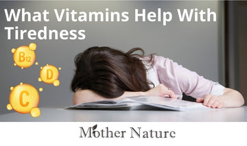 What Vitamins Help With Tiredness - MOTHER NATURE SUPPLEMENTS