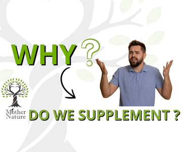 Why Do We Supplement? - MOTHER NATURE SUPPLEMENTS